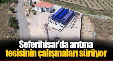 Seferihisar’da arıtma tesisinin çalışmaları sürüyor
