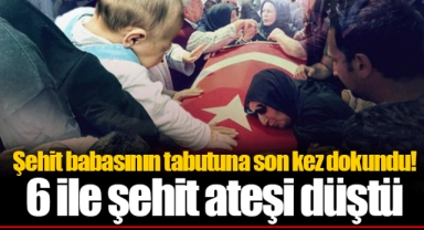 Şehit babasının tabutuna son kez dokundu! 6 ile şehit ateşi düştü
