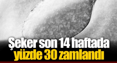 Şeker son 14 haftada yüzde 30 zamlandı