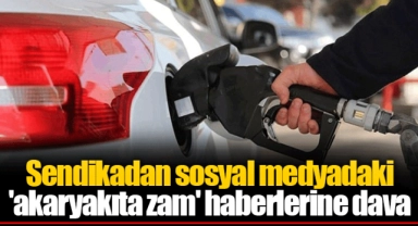 Sendikadan sosyal medyadaki 'akaryakıta zam' haberlerine dava