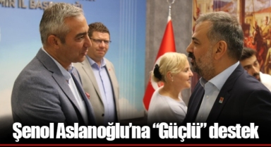 Şenol Aslanoğlu’na “Güçlü” destek