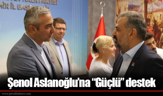 Şenol Aslanoğlu’na “Güçlü” destek