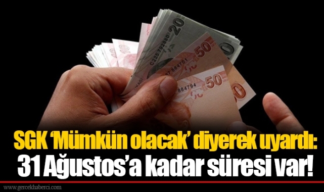 SGK ‘Mümkün olacak’ diyerek uyardı: 31 Ağustos’a kadar süresi var!