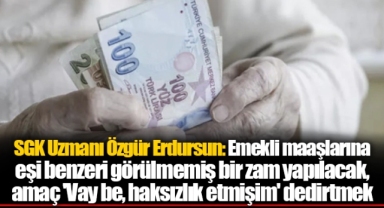 SGK Uzmanı Özgür Erdursun: Emekli maaşlarına eşi benzeri görülmemiş bir zam yapılacak, amaç 'Vay be, haksızlık etmişim' dedirtmek