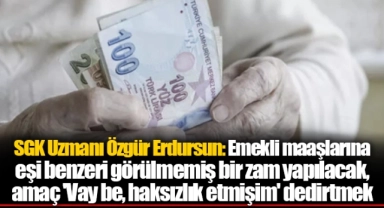 SGK Uzmanı Özgür Erdursun: Emekli maaşlarına eşi benzeri görülmemiş bir zam yapılacak, amaç 'Vay be, haksızlık etmişim' dedirtmek