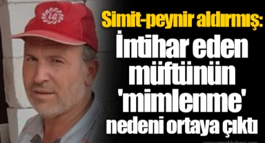 Simit-peynir aldırmış: İntihar eden müftünün 'mimlenme' nedeni ortaya çıktı