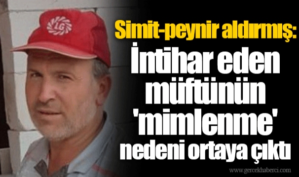 Simit-peynir aldırmış: İntihar eden müftünün 'mimlenme' nedeni ortaya çıktı
