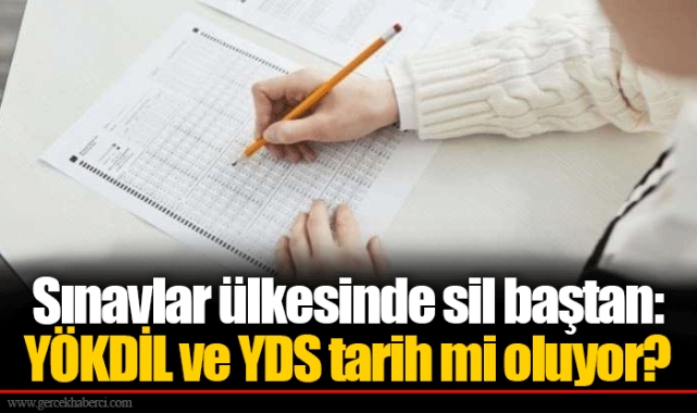Sınavlar ülkesinde sil baştan: YÖKDİL ve YDS tarih mi oluyor?