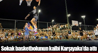 Sokak basketbolunun kalbi Karşıyaka'da attı