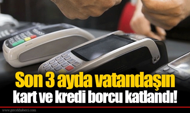 Son 3 ayda vatandaşın kart ve kredi borcu katlandı!