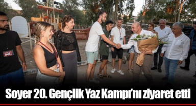 Soyer 20. Gençlik Yaz Kampı’nı ziyaret etti