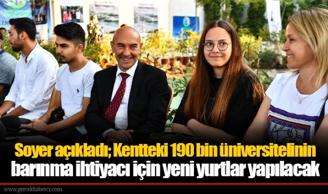 Soyer açıkladı; Kentteki 190 bin üniversitelinin barınma ihtiyacı için yeni yurtlar yapılacak