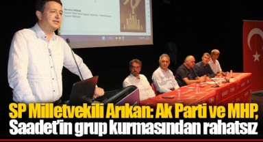 SP Milletvekili Arıkan: Ak Parti ve MHP, Saadet’in grup kurmasından rahatsız