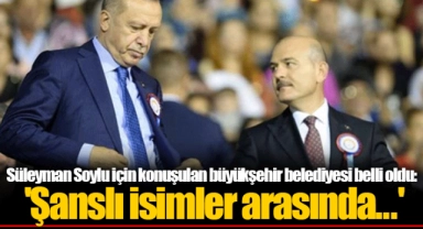 Süleyman Soylu için konuşulan büyükşehir belediyesi belli oldu: 'Şanslı isimler arasında...'