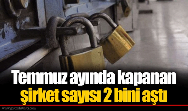 Temmuz ayında kapanan şirket sayısı 2 bini aştı