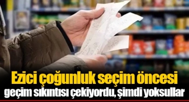 Tezkan: Ezici çoğunluk seçim öncesi geçim sıkıntısı çekiyordu, şimdi yoksullar
