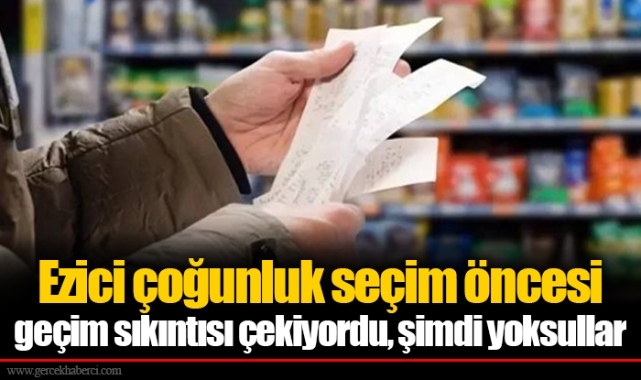 Tezkan: Ezici çoğunluk seçim öncesi geçim sıkıntısı çekiyordu, şimdi yoksullar