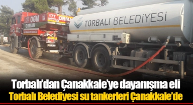 Torbalı Belediyesi su tankerleri Çanakkale’de