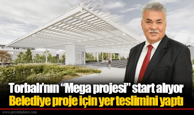 Torbalı’nın “Mega projesi” start alıyor