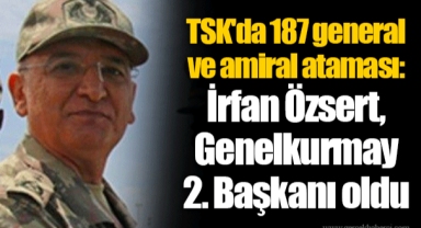 TSK'da 187 general ve amiral ataması: İrfan Özsert, Genelkurmay 2. Başkanı oldu