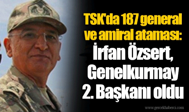 TSK'da 187 general ve amiral ataması: İrfan Özsert, Genelkurmay 2. Başkanı oldu