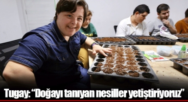 Tugay: “Doğayı tanıyan nesiller yetiştiriyoruz”