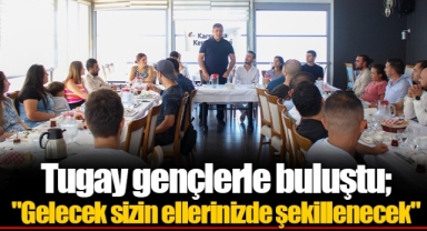 Tugay gençlerle buluştu;