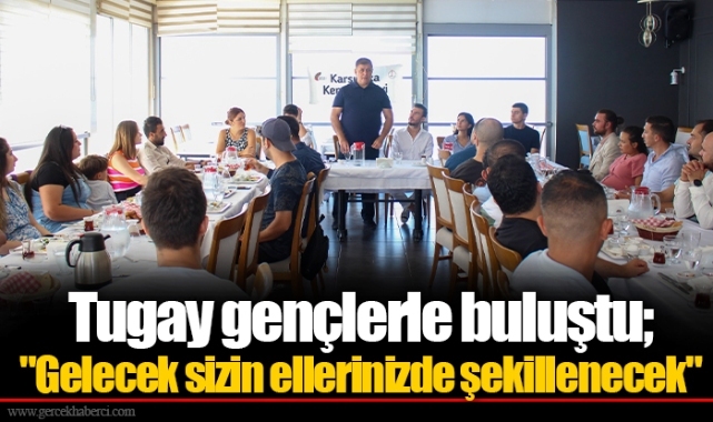 Tugay gençlerle buluştu; "Gelecek sizin ellerinizde şekillenecek"