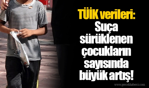 TÜİK verileri: Suça sürüklenen çocukların sayısında büyük artış!