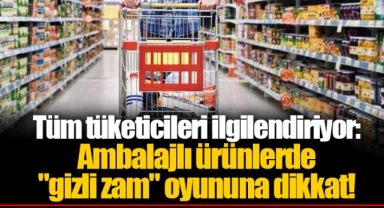 Tüm tüketicileri ilgilendiriyor:  Ambalajlı ürünlerde "gizli zam"  oyununa dikkat!