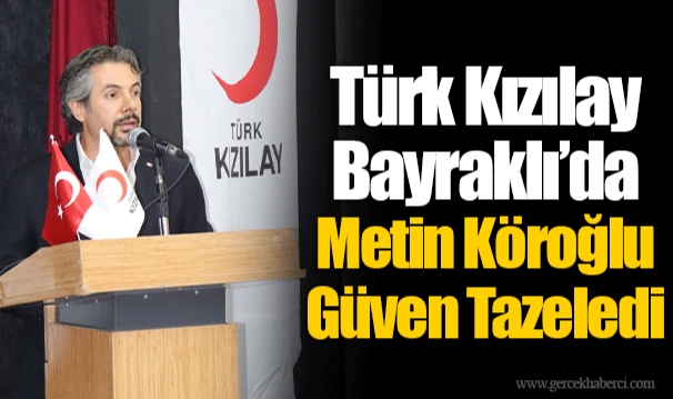 Türk Kızılay Bayraklı'da Metin Köroğlu Güven Tazeledi
