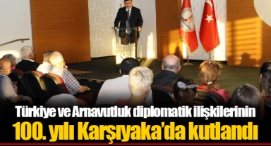 Türkiye ve Arnavutluk diplomatik ilişkilerinin 100. yılı Karşıyaka’da kutlandı