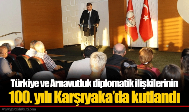 Türkiye ve Arnavutluk diplomatik ilişkilerinin 100. yılı Karşıyaka’da kutlandı