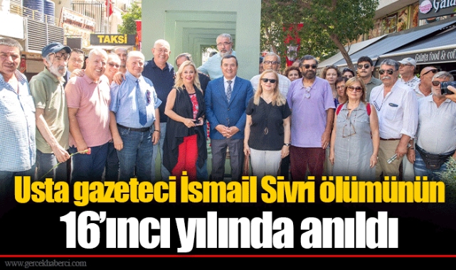 Usta gazeteci İsmail Sivri ölümünün 16’ıncı yılında anıldı 