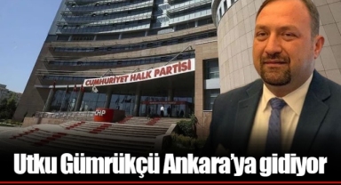 Utku Gümrükçü Ankara’ya gidiyor