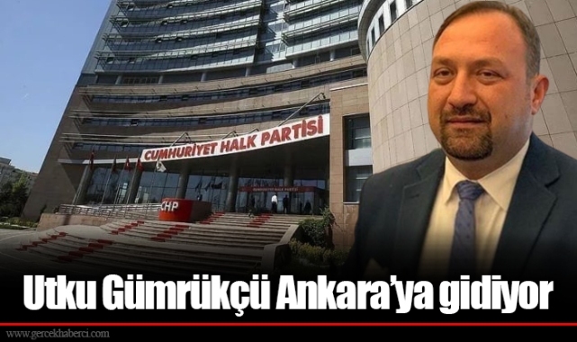 Utku Gümrükçü Ankara’ya gidiyor