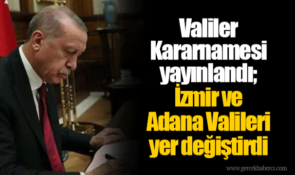 Valiler Kararnamesi yayınlandı; İzmir ve Adana Valileri yer değiştirdi