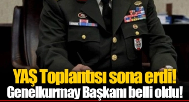 YAŞ Toplantısı sona erdi... Genelkurmay Başkanı belli oldu