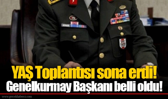 YAŞ Toplantısı sona erdi... Genelkurmay Başkanı belli oldu