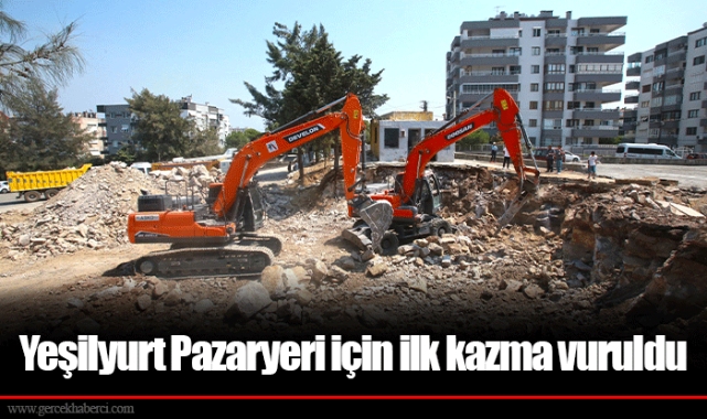 Yeşilyurt Pazaryeri için ilk kazma vuruldu