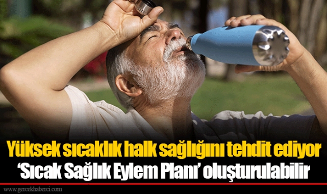 Yüksek sıcaklık halk sağlığını tehdit ediyor