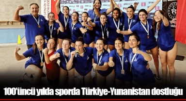 100’üncü yılda sporda Türkiye-Yunanistan dostluğu