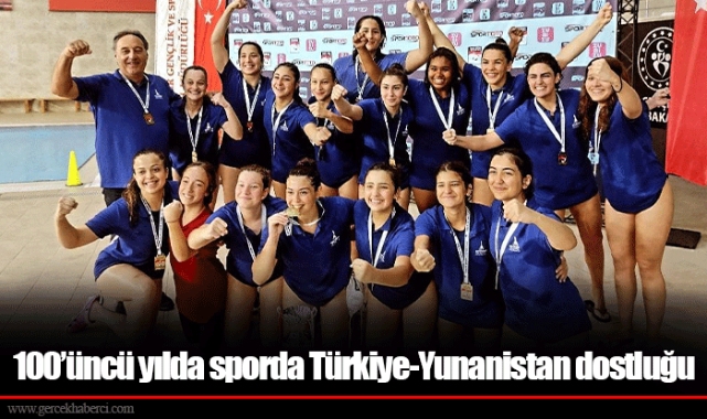 100’üncü yılda sporda Türkiye-Yunanistan dostluğu