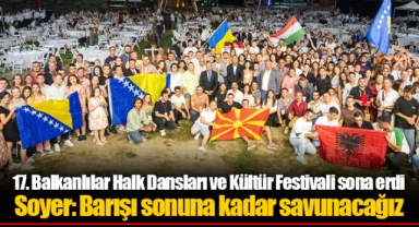 17. Balkanlılar Halk Dansları ve Kültür Festivali sona erdi
