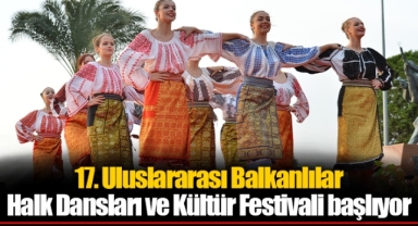 17. Uluslararası Balkanlılar Halk Dansları ve Kültür Festivali başlıyor