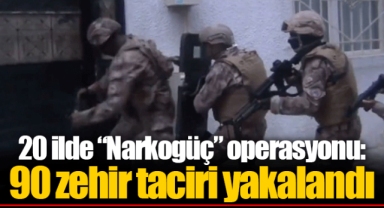 20 ilde “Narkogüç” operasyonu: 90 zehir taciri yakalandı