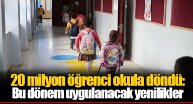 20 milyon öğrenci okula döndü: Bu dönem uygulanacak yenilikler