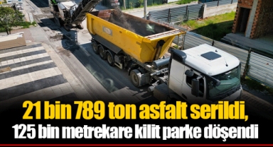 21 bin 789 ton asfalt serildi, 125 bin metrekare kilit parke döşendi