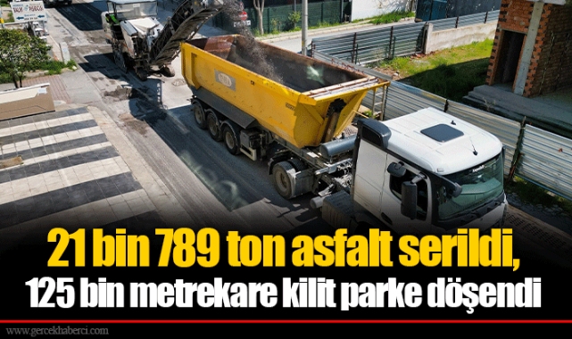 21 bin 789 ton asfalt serildi, 125 bin metrekare kilit parke döşendi