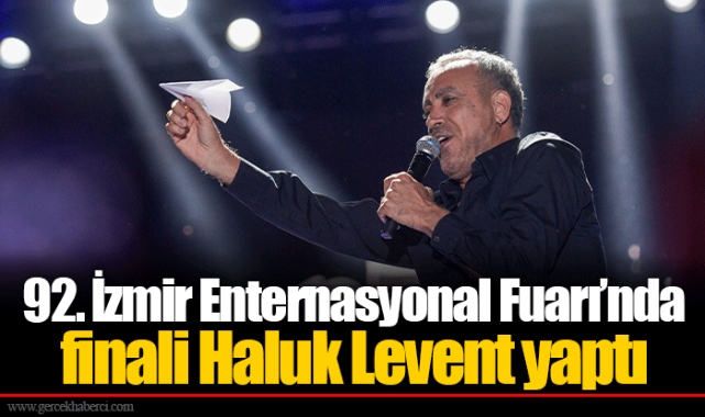 92. İzmir Enternasyonal Fuarı’nda finali Haluk Levent yaptı